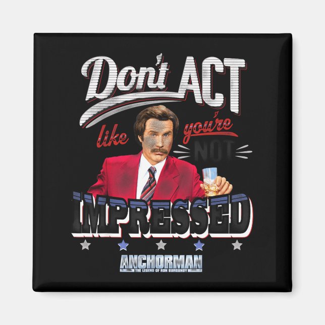 Imán Anchorman Don't Act Like You're Not Impressed  (Frente)