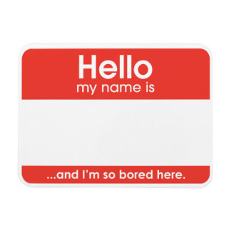 Imán ...and I'm so bored here. | magnet