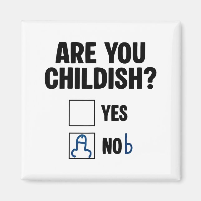 Imán Are You Childish Yes Nob Funny Saying Quote Men Wo (Frente)