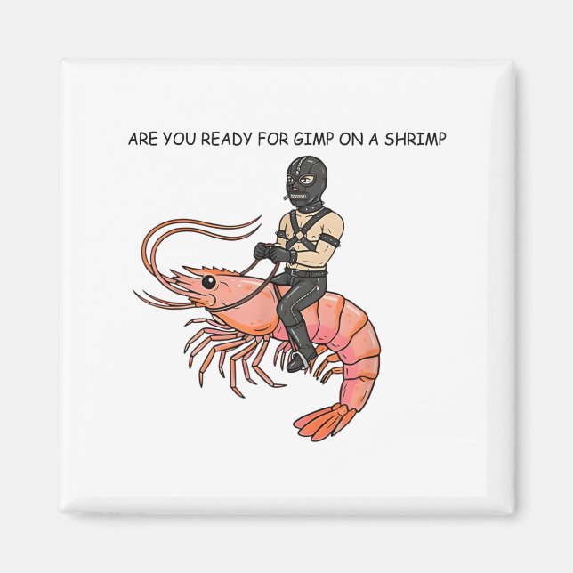 Imán Are You Ready For Gimp On A Shrimp  (Frente)