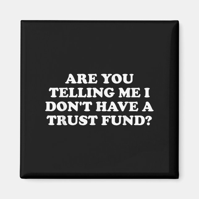 Imán Are You Telling Me I Don't Have A Trust Fund_ Desi (Frente)