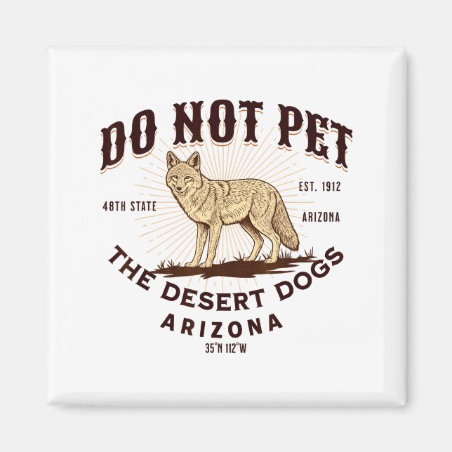 Imán Arizona Funny Do Not Pet The Desert Dogs Coyote So (Frente)