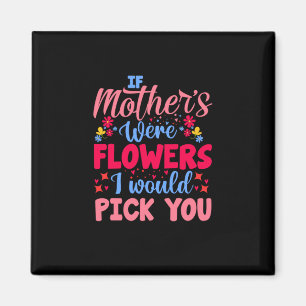Imán Arte de Madre Si las Madres Fueran Flores