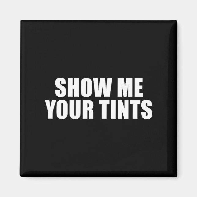 Imán Auto Tinter Window Show Me Your Tints Funny  (Frente)