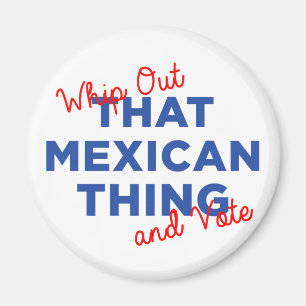Imán Azote hacia fuera esa cosa mexicana y vote: