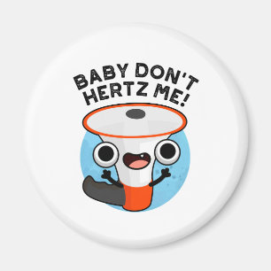 Imán Baby Don't Hertz Me Funny Loud Hailer Sound Pun