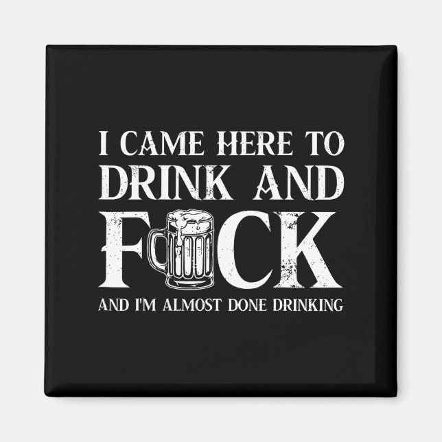 Imán Back I Came Here To Drink And Fck I'm Almost Done  (Frente)