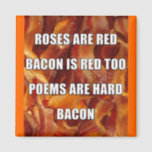 Imán Bacon Poem Funny Fridge Magnet<br><div class="desc">¿NO LO VES? ¿TODAVÍA LO QUIERES? Cualquiera de los diseños que ven aquí se puede personalizar y poner en cualquiera de los muchos productos de Zazzle! Empezaremos con tu solicitud tan pronto como lo envíes a allangeeD0Tmail@gmailD0Tcom ¿Has estado buscando imanes de refrigerador graciosos para tu puerta de refrigerador en Internet?...</div>