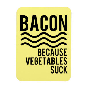 Imán ¡Bacon! Porque los vegetales suck
