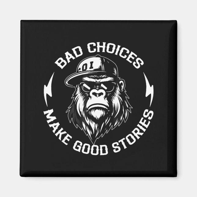 Imán Bad Choices Make Good Stories Funny Gorilla Ape Co (Frente)