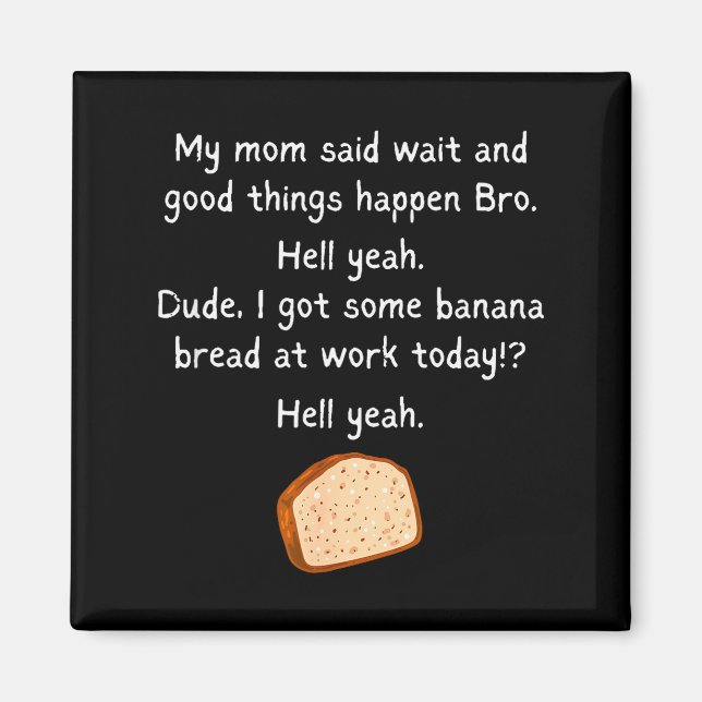 Imán Banana Bread At Work Dude_ Hell Yeah! Funny Meme S (Frente)