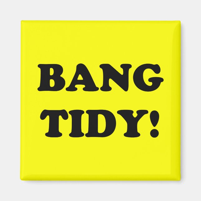 IMÁN "¡BANG TIDY!" (Frente)