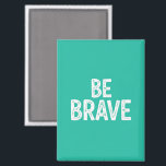 Imán Be brave simple motivational quote<br><div class="desc">Bold white be brave simple motivational quote playful typography in turquoise solid background design.</div>