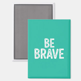 Imán Be brave simple motivational quote