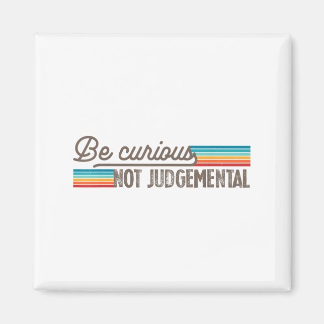 Imán Be Curious Not Judgemental Motivation Insrational  (Frente)