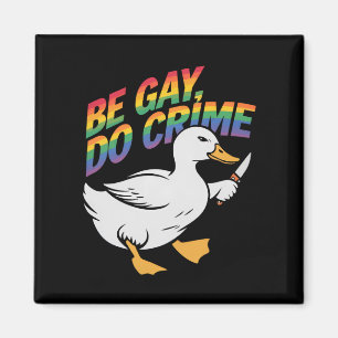 Imán Be Gay Do Crime Funny Goose Rainbow Prim LGBTQ