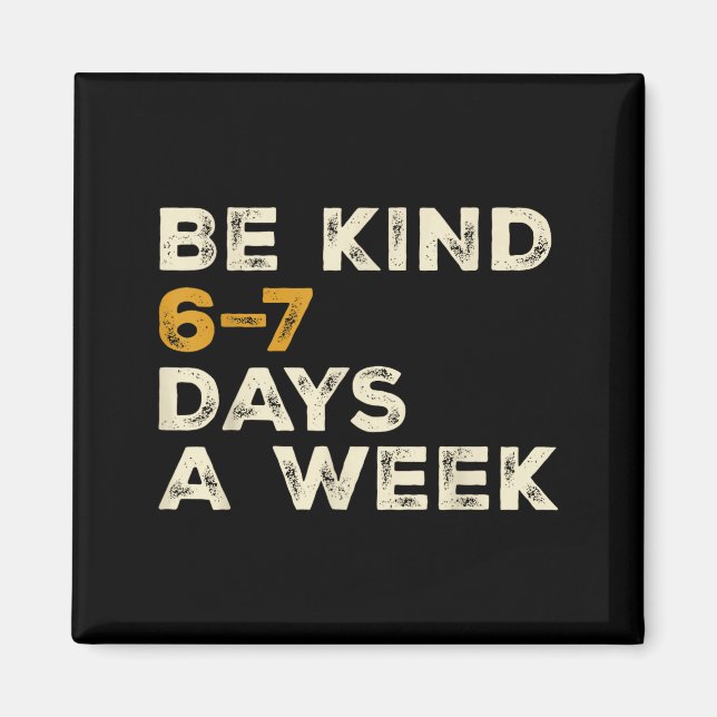 Imán Be Kind 6 7 Days A Week  (Frente)