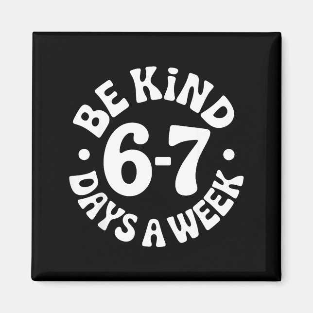 Imán Be Kind 6-7 Days A Week  (Frente)