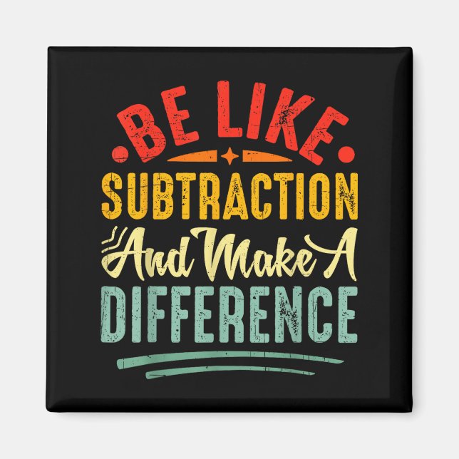 Imán Be Like Subtraction And Make A Difference Funny Ma (Frente)