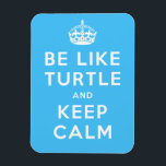 Imán Be like TURTLE and KEEP CALM blue quote<br><div class="desc">Be like TURTLE and KEEP CALM. For more turtle gifts check out the store!</div>