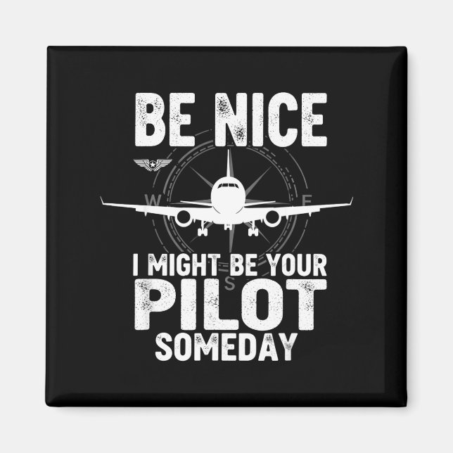 Imán Be Nice I Might Be Your Lot Someday Airplane Joke  (Frente)