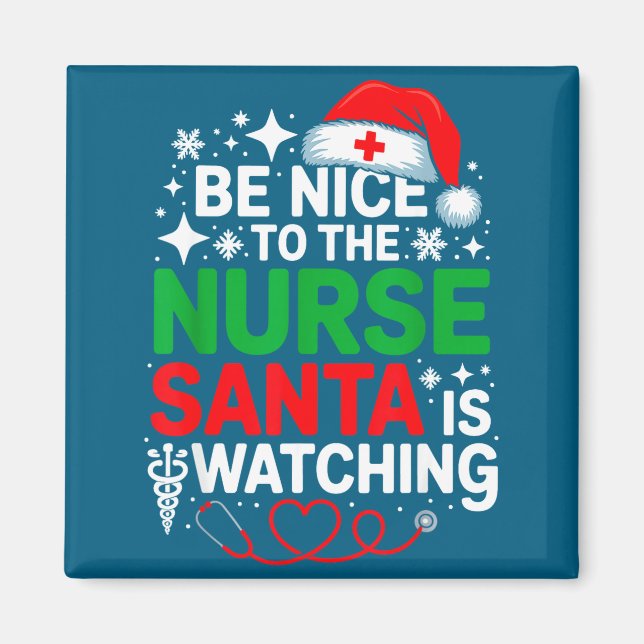 Imán Be Nice To The Nurse Santa Is Watching Funny Nurse (Frente)