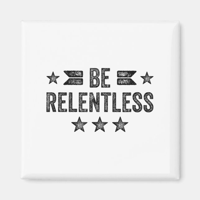 Imán Be Relentless Insrational Motivational Never Giver (Frente)