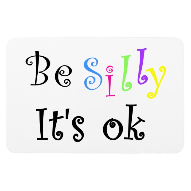 Imán Be Silly It's ok-flexi imnet (Horizontal)