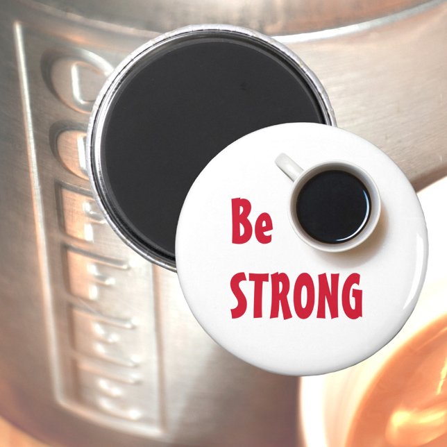 Imán Be Strong Cup of Black Coffee (Subido por el creador)