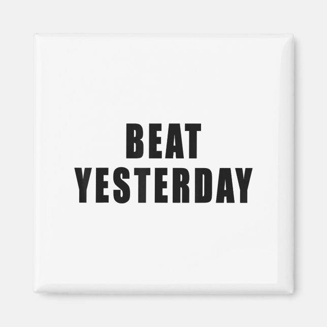 Imán Beat Yesterday Motivational Quotes  (Frente)
