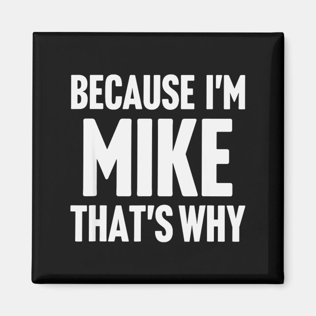Imán Because I'm Mike That's Why Am D Name  (Frente)
