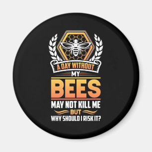 Imán Beekeeper Gift   Un día sin mis abejas me arriesgo