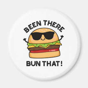 Imán Been There Bun That Funny Burger Pun
