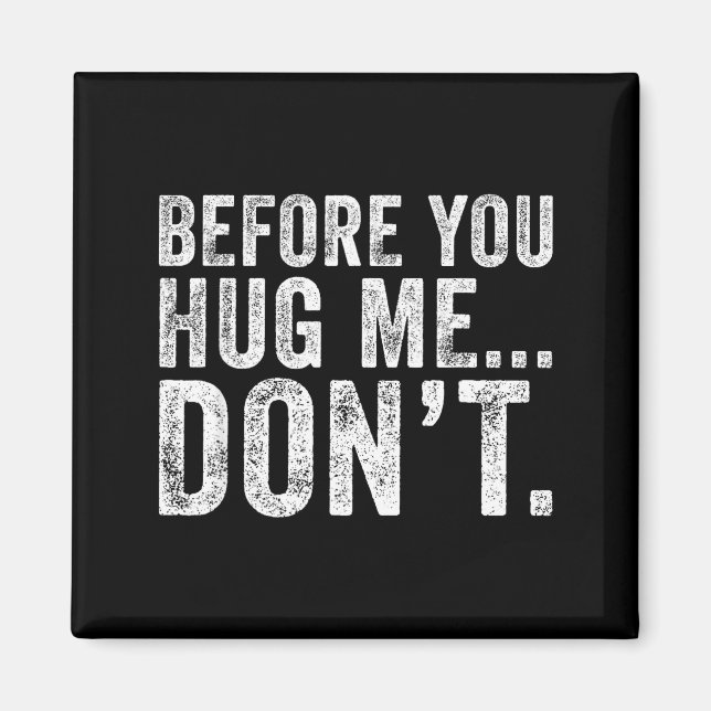 Imán Before You Hug Me Don't Funny Meme Sarcastic  (Frente)