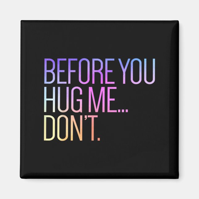 Imán Before You Hug Me Don't Like Hugs Funny Not A Hugg (Frente)