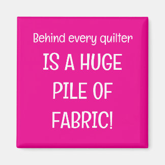 Imán Behind every quilter is a stash of fabric