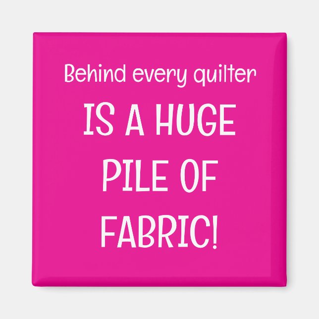 Imán Behind every quilter is a stash of fabric (Frente)