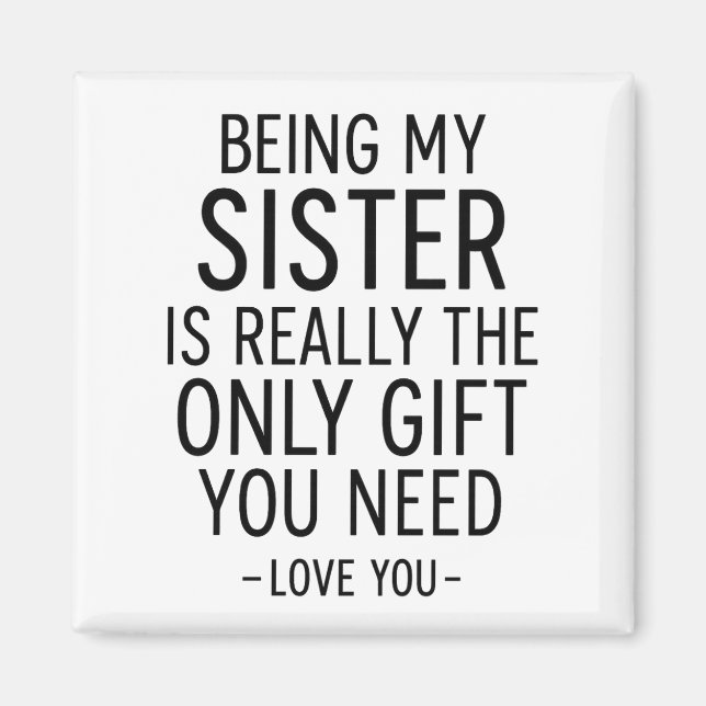 Imán Being My Sister Is the Only Gift You Need Design  (Frente)
