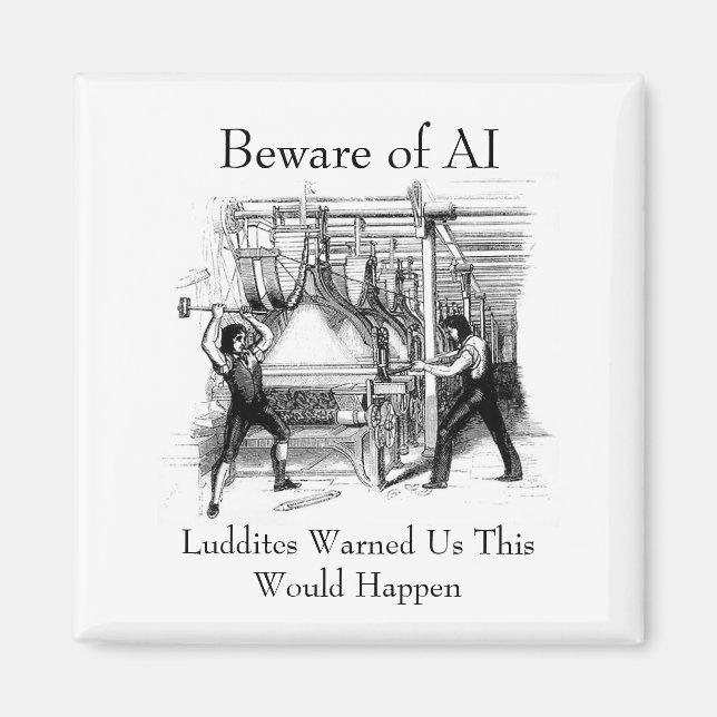 Imán Beware of AI - Luddites Warned Us (Frente)