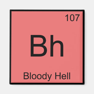 Imán Bh - Bloody Hell Chemistry Element Symbol Funny T