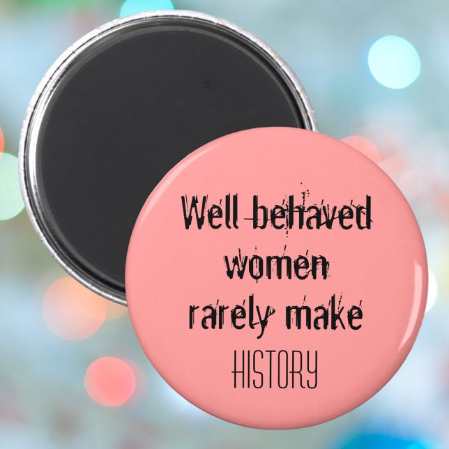 Imán Bien comportadas mujeres inspiradoras citan el fem (Well behaved women rarely make history funny inspirational quote for cute women motivation.)