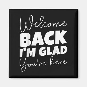 Imán Bienvenida de vuelta Estoy contento de que estés a
