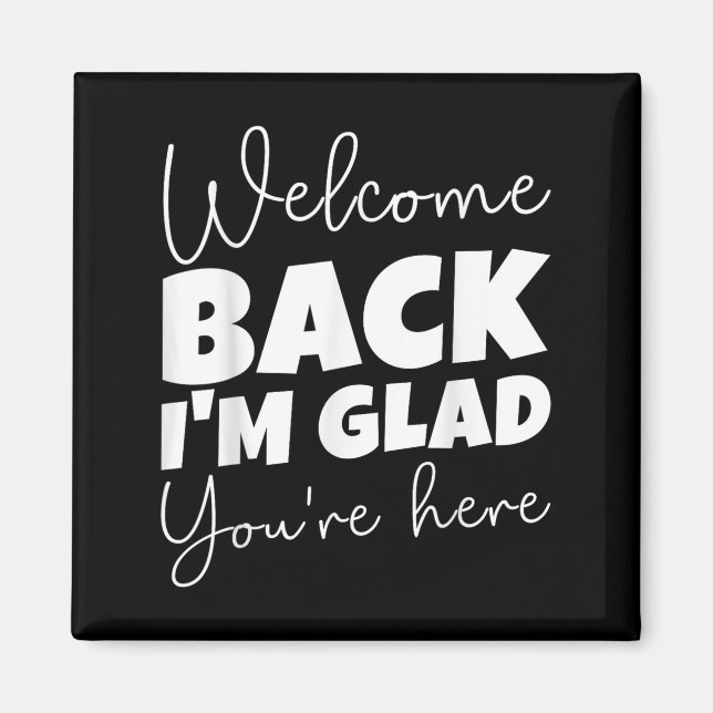 Imán Bienvenida de vuelta Estoy contento de que estés a (Frente)