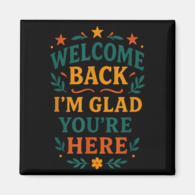 Imán Bienvenido de vuelta estoy contento de que estés a (Frente)