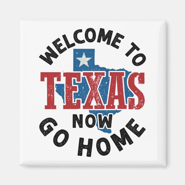 Imán Bienvenidos a Texas Now Go Home (Frente)