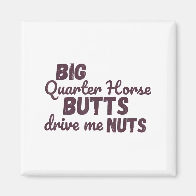 Imán Big Quarter Horse Butts Drive Me Nuts Funny Wester (Frente)