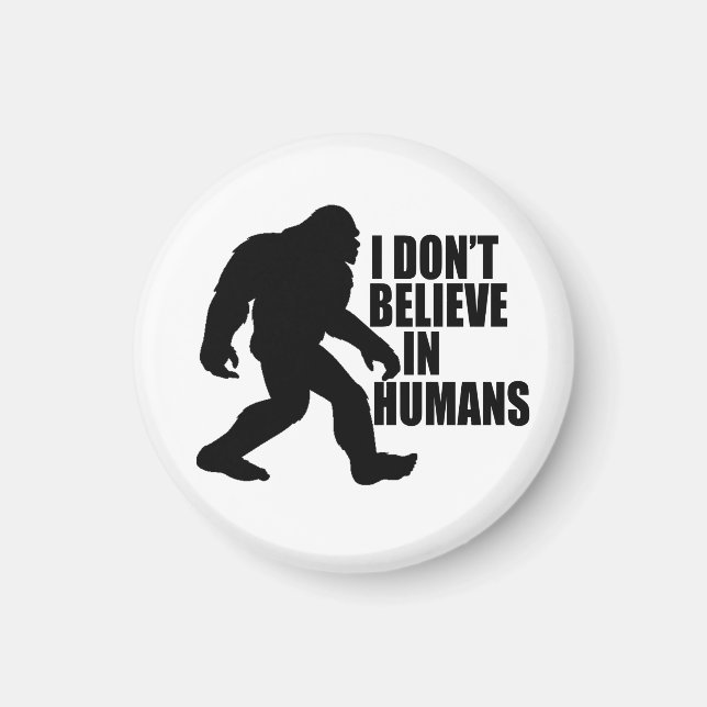 Imán Bigfoot Divertido - No Creo en Humanos (Frente)