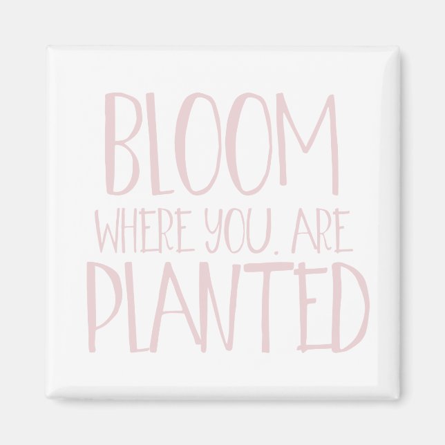 Imán Bloom donde te plantan (Frente)