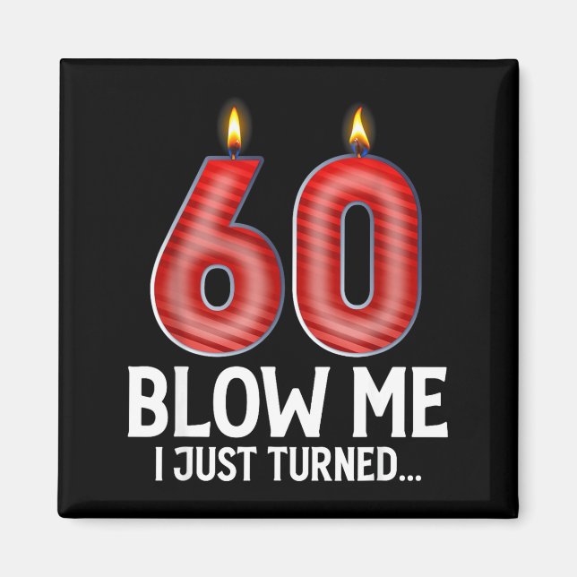 Imán Blow Me I Turned 60 Years Old Funny 60th Birthday  (Frente)
