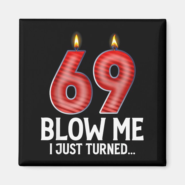 Imán Blow Me I Turned 69 Years Old Funny 69th Birthday  (Frente)